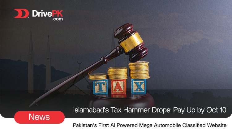 Islamabad's Tax Hammer Drops: Pay Up by Oct 10 or Touch Your Ride Goodbye?