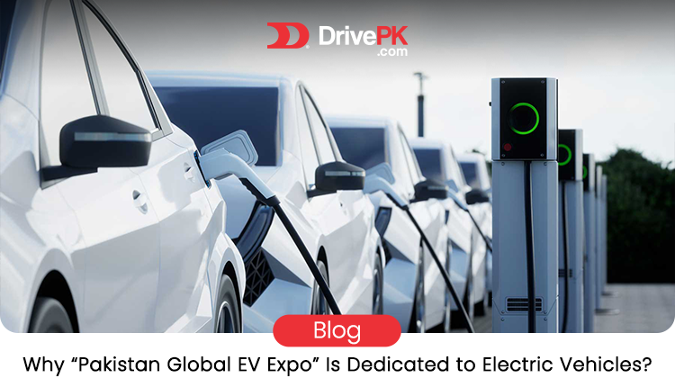 Why “Pakistan Global EV Expo” is Dedicated to Electric Vehicle! A complete Guide